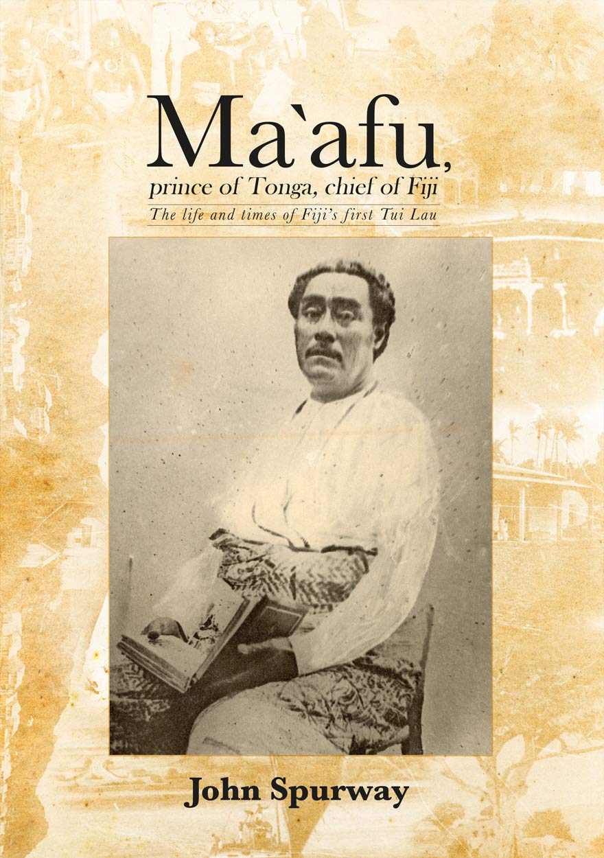 Ma`afu, prince of Tonga, chief of Fiji: The life and times of Fiji’s first Tui Lau (Pacific)