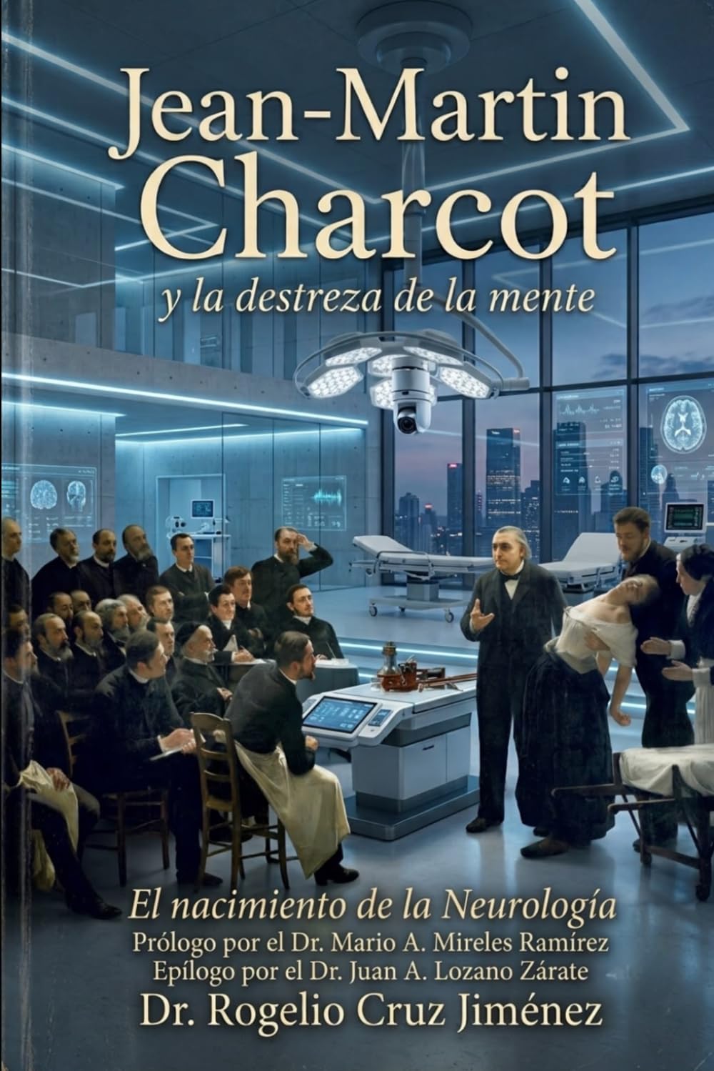 Jean-Martin Charcot y la Destreza de la Mente: El Nacimiento de la Neurología