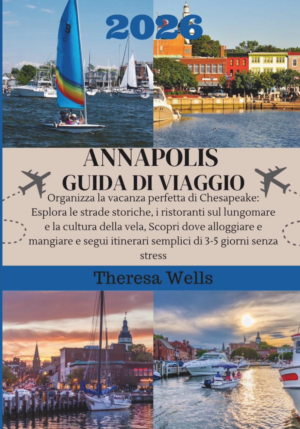 ANNAPOLIS GUIDA DI VIAGGIO 2026: Organizza la vacanza perfetta di Chesapeake: Esplora le strade storiche, i ristoranti sul lungomare e la cultura ... itinerari semplici di 3-5 giorni senza stres