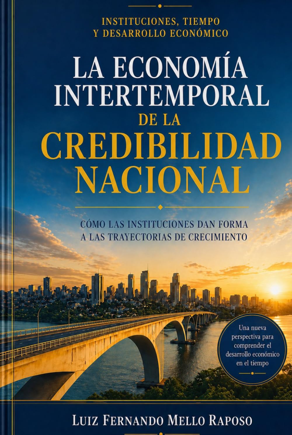 CREDIBILIDAD INSTITUCIONAL Y EL DESTINO ECONÓMICO DE LAS NACIONES: Cómo la continuidad institucional moldea las expectativas, la inversión y el crecimiento a largo plazo