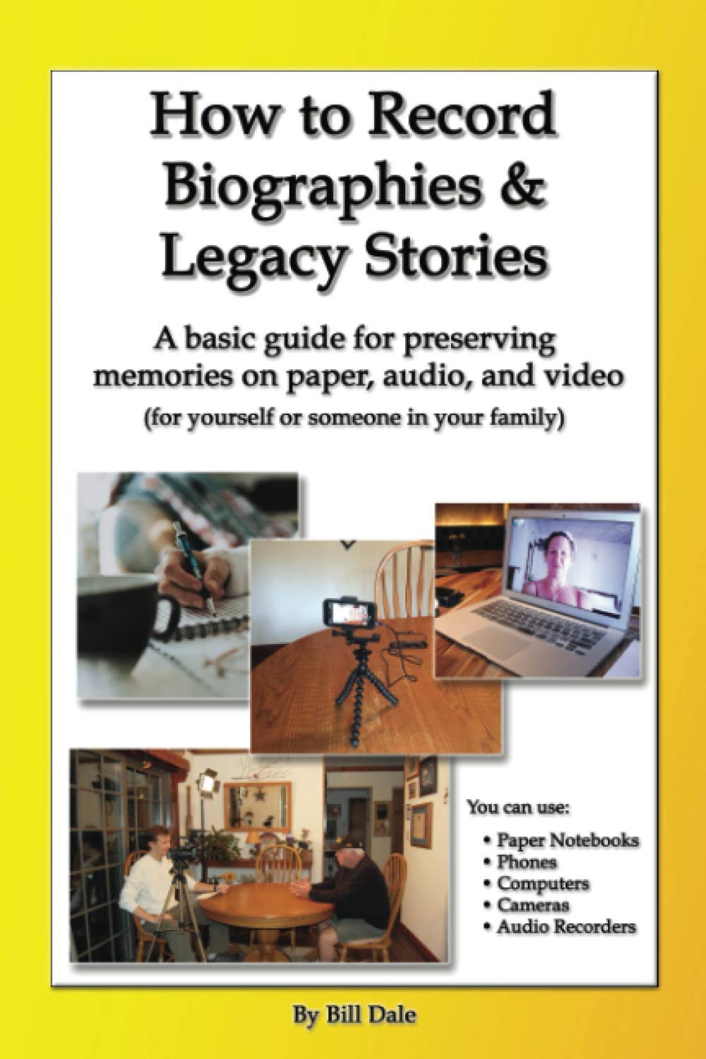 How To Record Biographies & Legacy Stories: A basic guide for preserving memories on paper, audio, and video (for yourself or someone in your family)