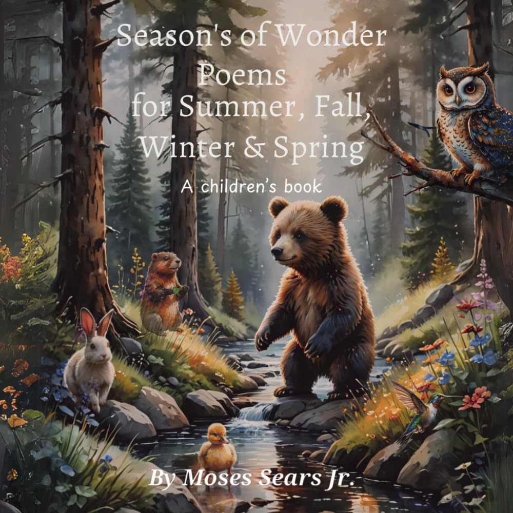 Seasons of Wonder Poems for Summer, Fall, winter & Spring, A poetic children's book with natures scenery (The Poetic Children's book series, featuring ... along with engaging poems for each book.)