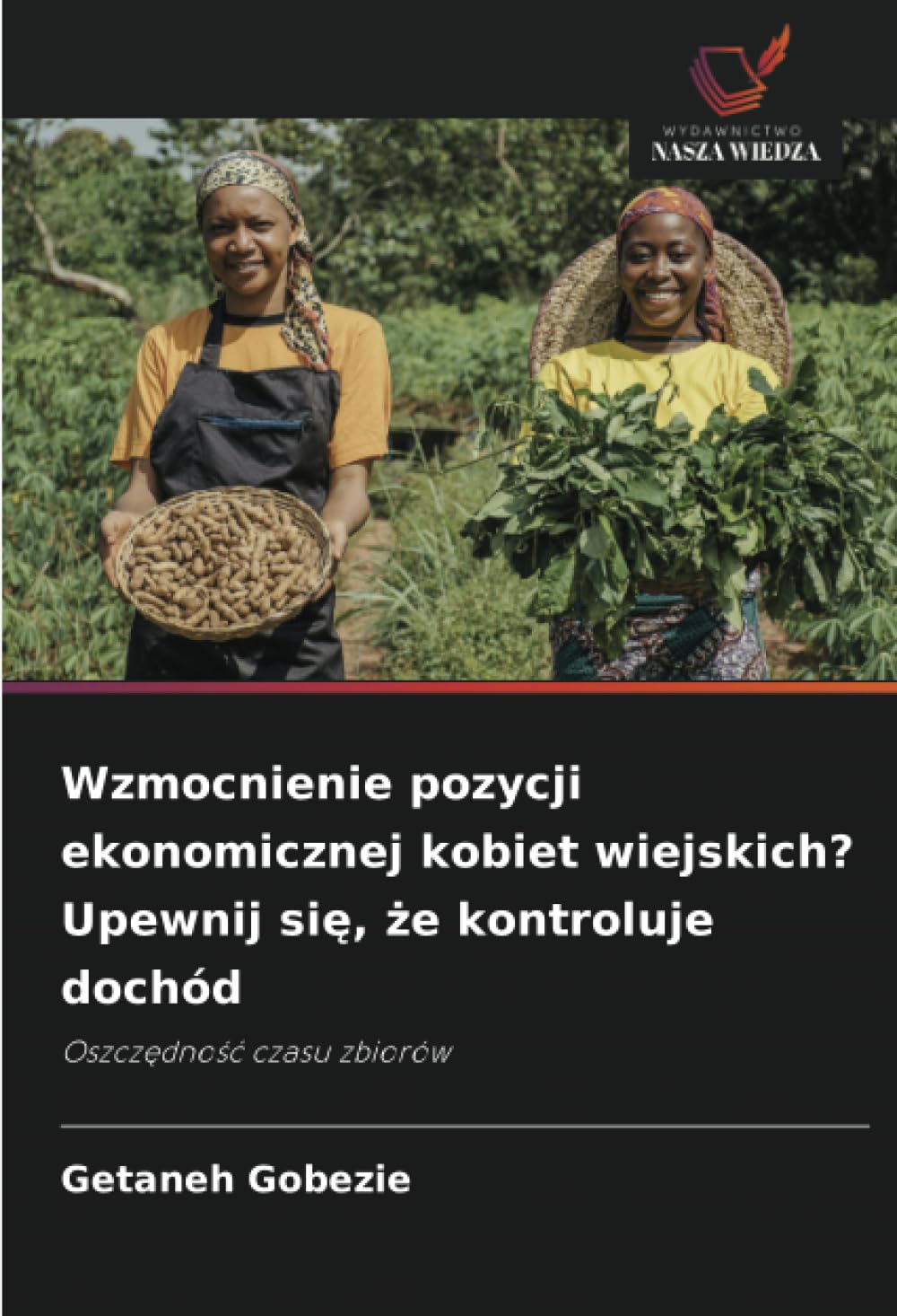Wzmocnienie pozycji ekonomicznej kobiet wiejskich? Upewnij się, że kontroluje dochód: Oszcz¿dno¿¿ czasu zbiorów