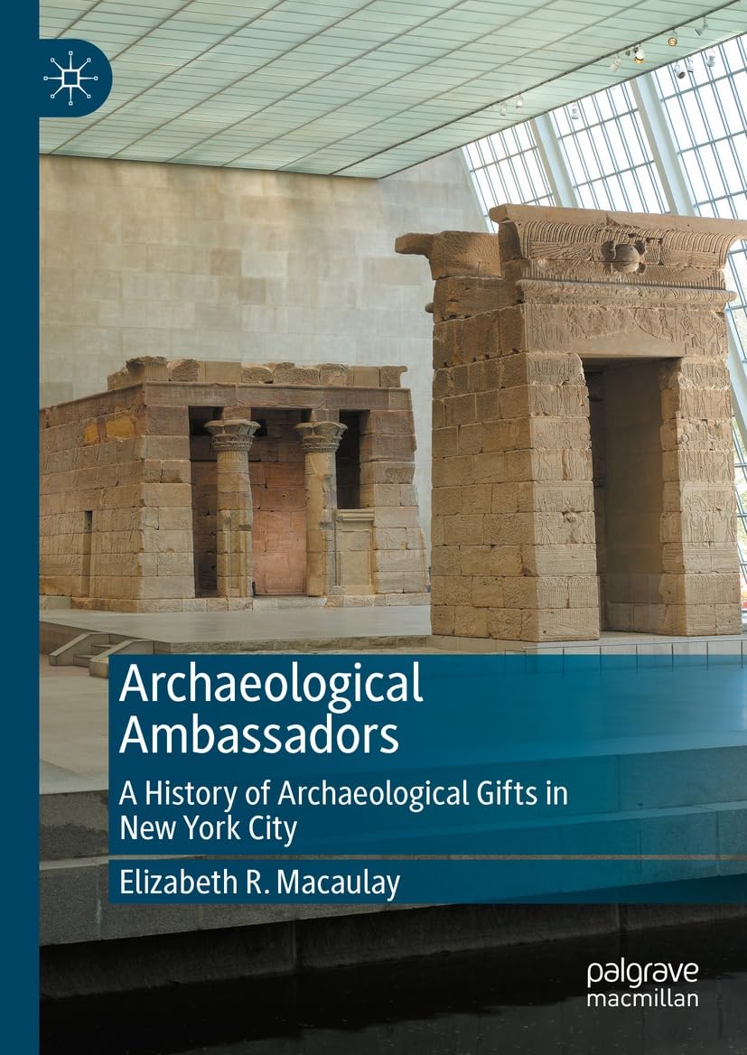 Archaeological Ambassadors Histoire des cadeaux archéologiques à New York livre anglais