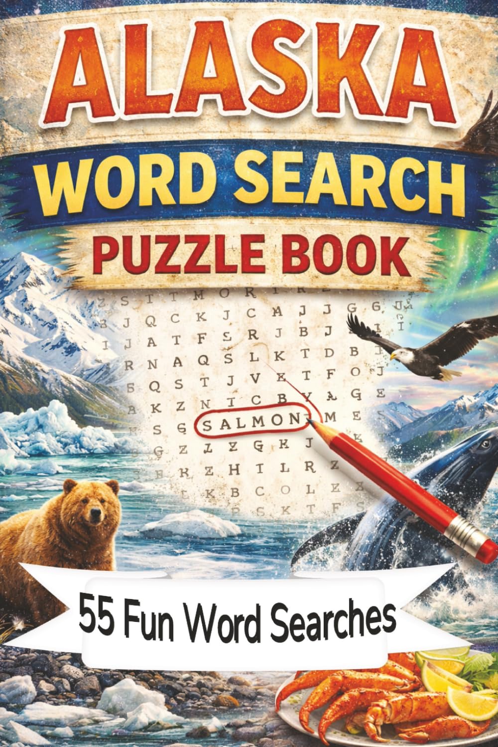 Alaska| 55 Fun Word Searches: Word Search puzzle| 55 Fun Alaska Themed Word Searches | 6x9 inches, 110 pages | 55 puzzles... Gift for the travel or geography lover and puzzle solvers