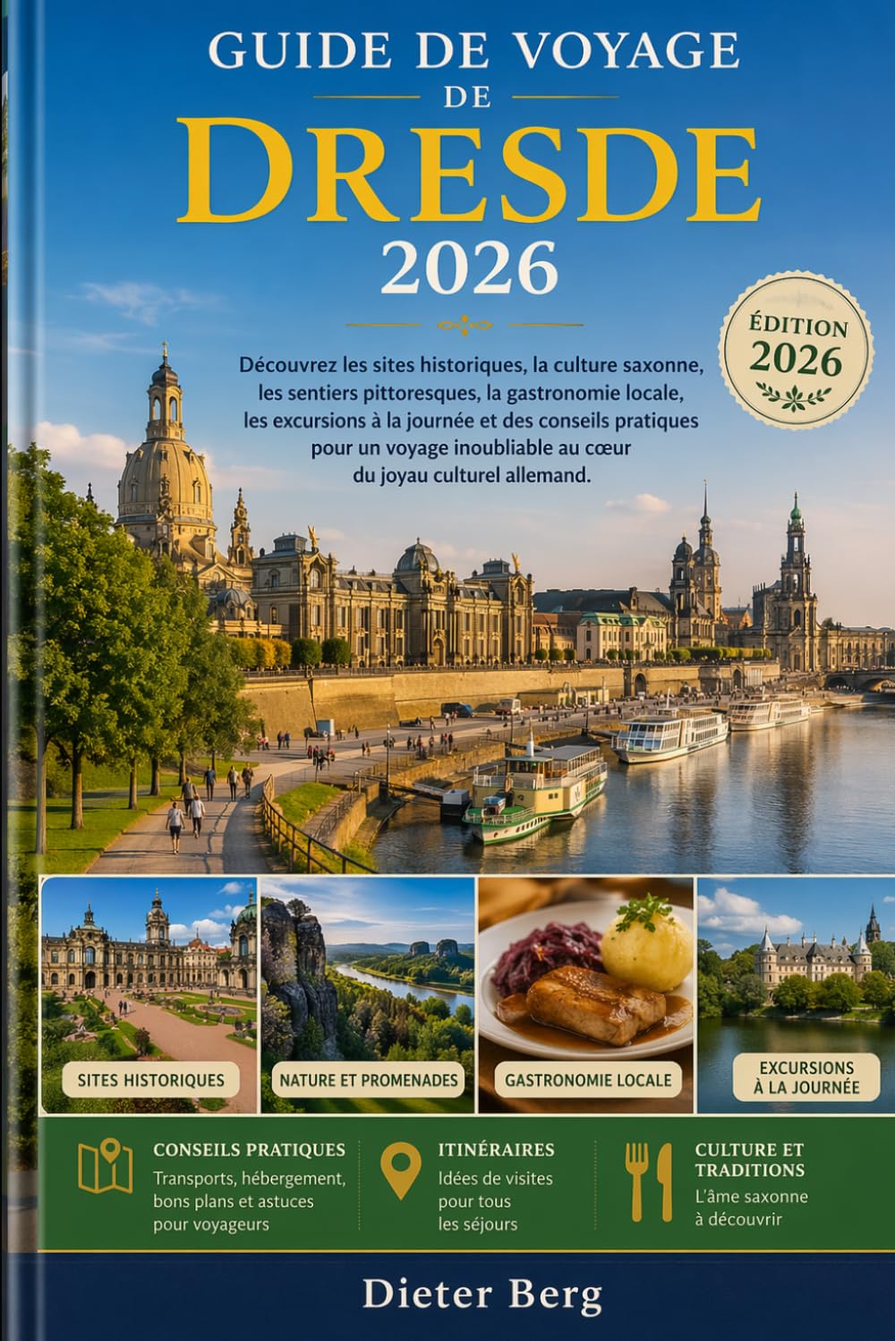 Guide de voyage de Dresde 2026: Découvrez les sites historiques, la culture saxonne, les sentiers pittoresques, la gastronomie locale, les excursions ... au cœur du joyau culturel allemand