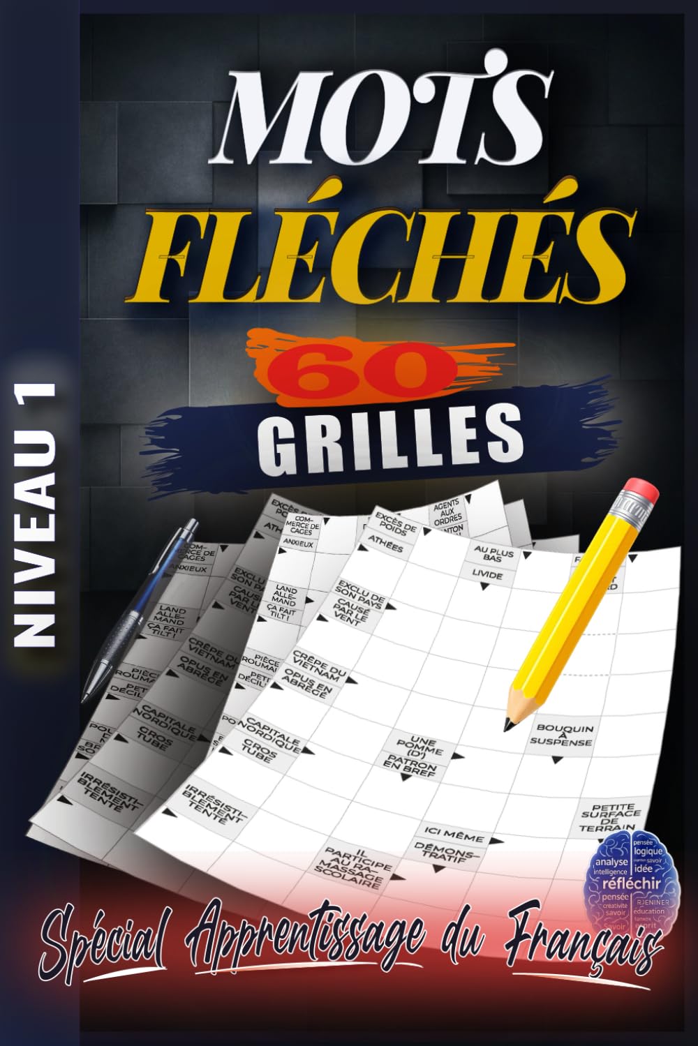 MOTS FLÉCHÉS NIVEAU 1: 60 GRILLES EN GROS CARACTÈRES avec solutions - Facile et Amusantes pour stimuler votre esprit - Développez votre logique