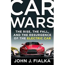 Car Wars The Rise, the Fall, and the Resurgence of the Electric Car