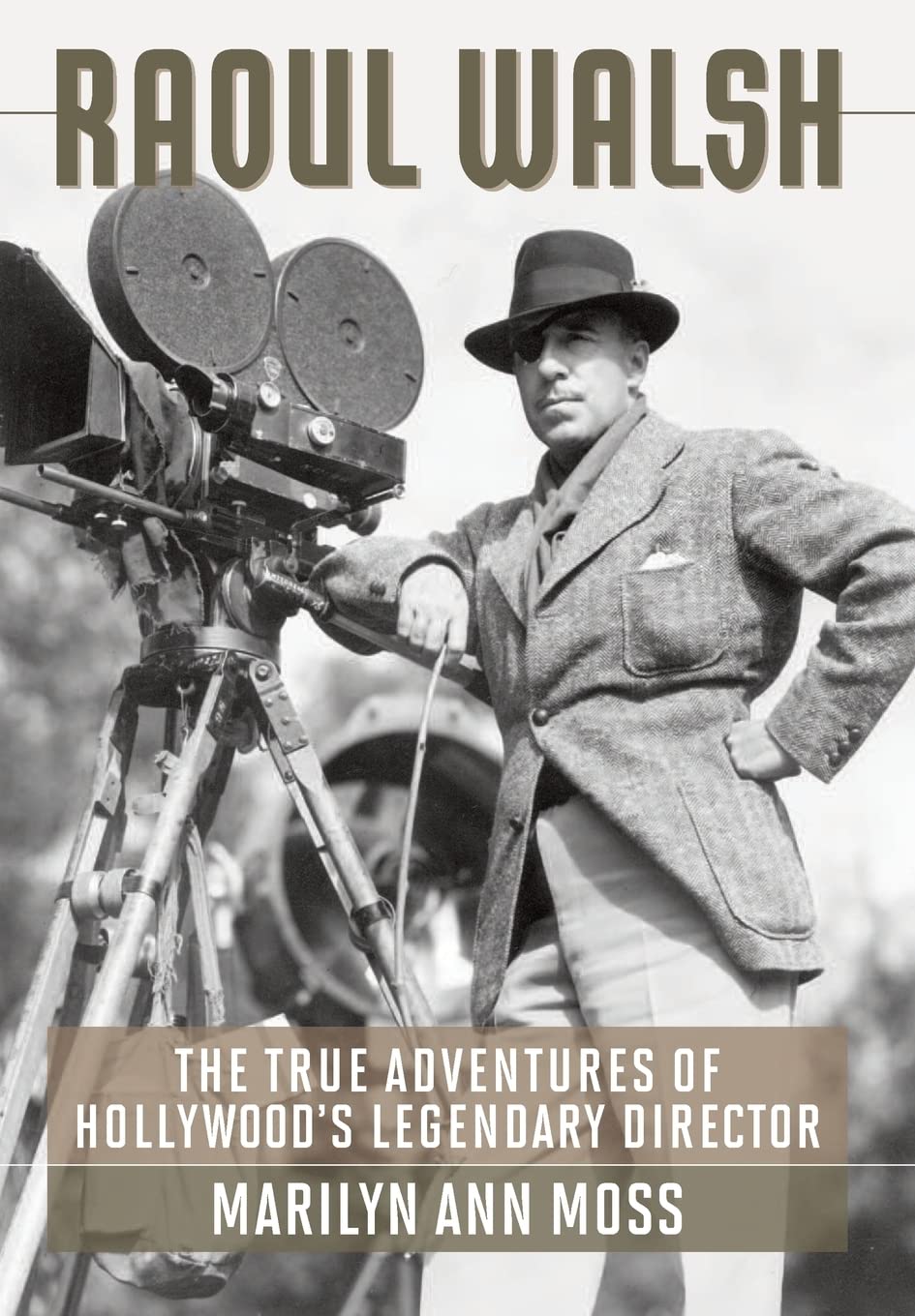 Raoul Walsh: The True Adventures of Hollywood's Legendary Director (Screen Classics)