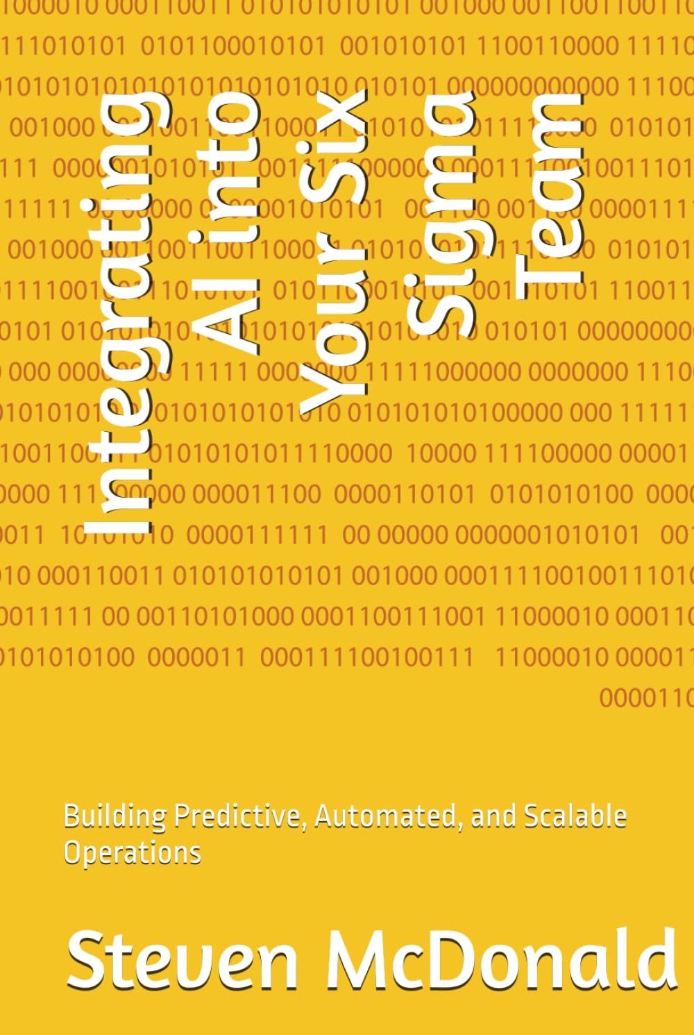 Integrating AI into Your Six Sigma Team: Building Predictive, Automated, and Scalable Operations