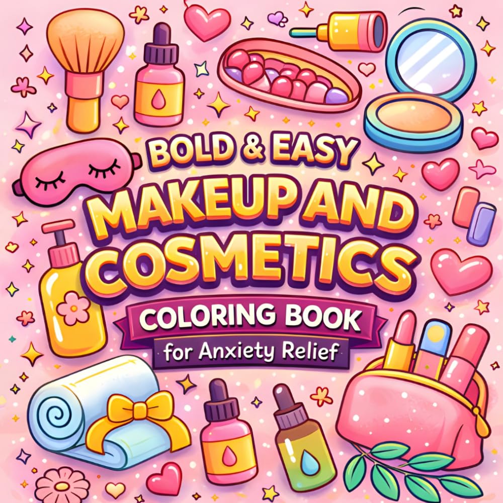 Bold & Easy Makeup and Cosmetics Coloring Book for Anxiety Relief: Simple Beauty Items and Skincare Coloring Pages for Adults and Teens