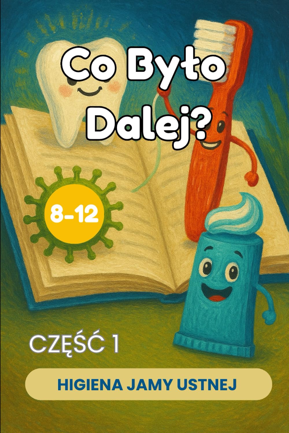 Co Było Dalej? Opowiadania dla dzieci 8-12 lat - Część 1: Higiena Jamy Ustnej