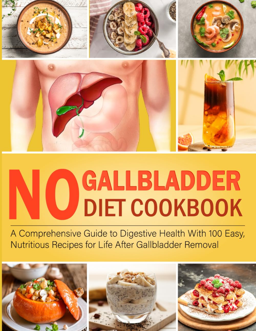 No Gallbladder Diet Cookbook: A Comprehensive Guide to Digestive Health with 100 Easy, Nutritious Recipes for Life after Gallbladder Removal