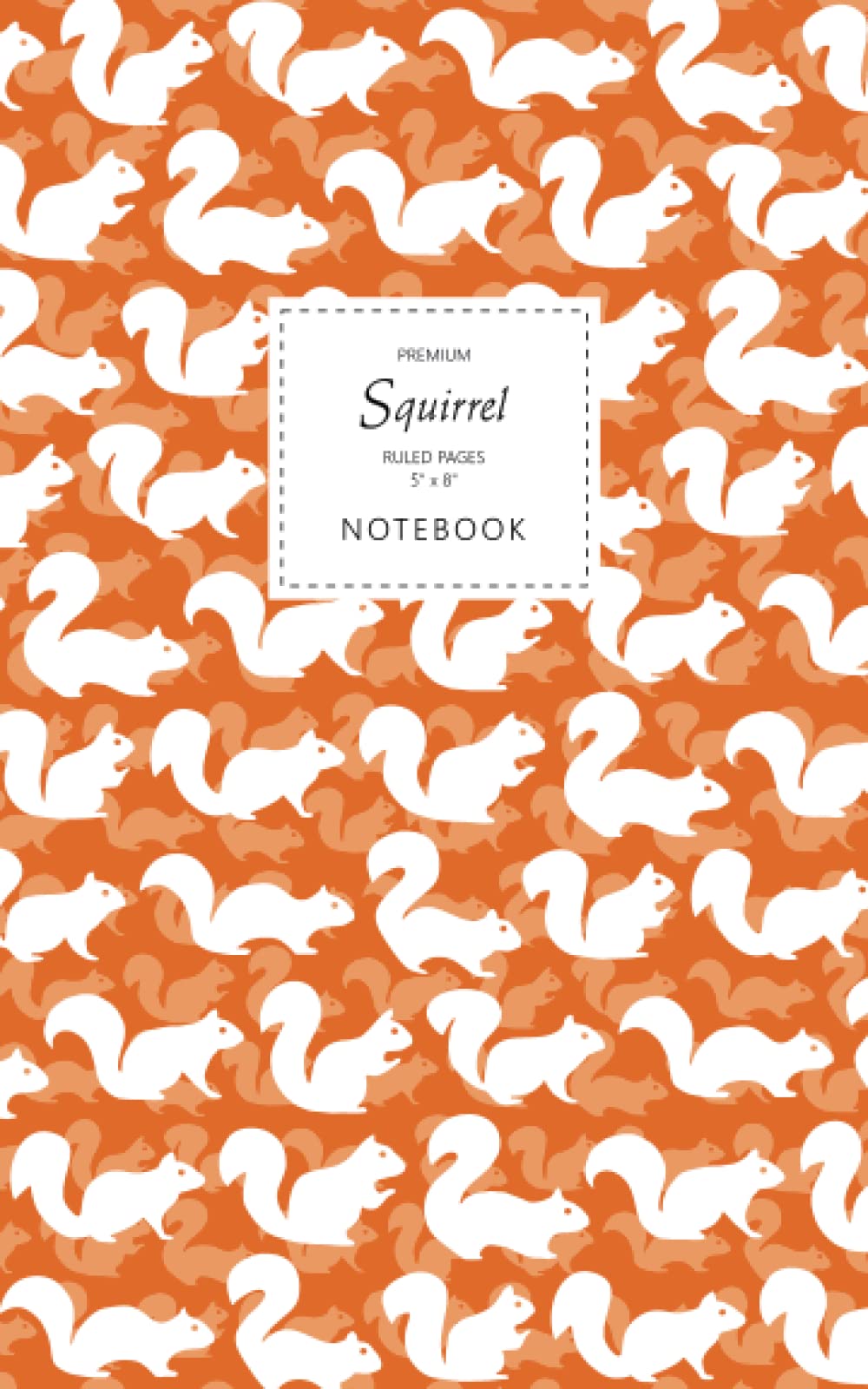 Squirrel Notebook - Ruled Pages - 5x8 - Premium: (Autumn Orange Edition) Fun notebook 96 ruled/lined pages (5x8 inches / 12.7x20.3cm / Junior Legal Pad / Nearly A5)