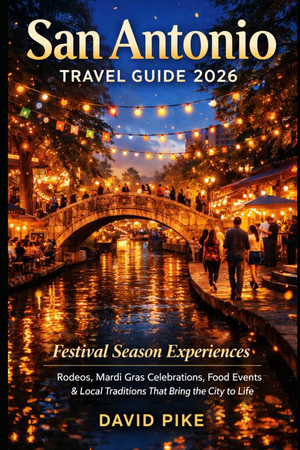 San Antonio Travel Guide 2026: Festival Season Experiences: Rodeos, Mardi Gras Celebrations, Food Events & Local Traditions That Bring the City to Life