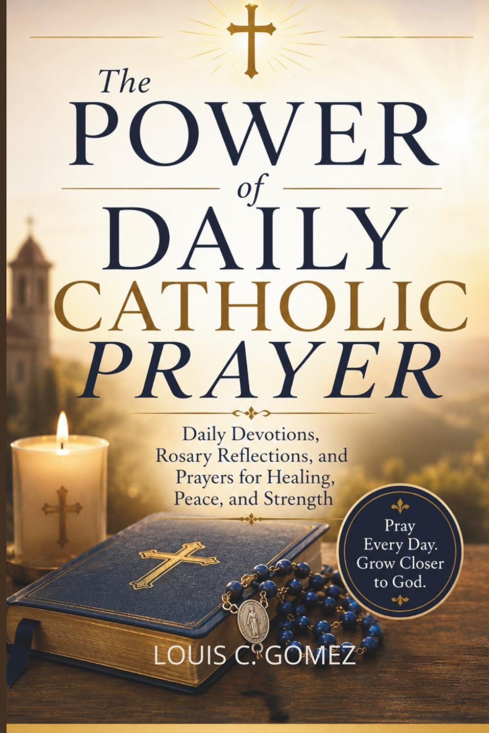 The Power of Daily Catholic Prayer: Daily Devotions, Rosary Reflections, and Prayers for Healing, Peace, and Strength