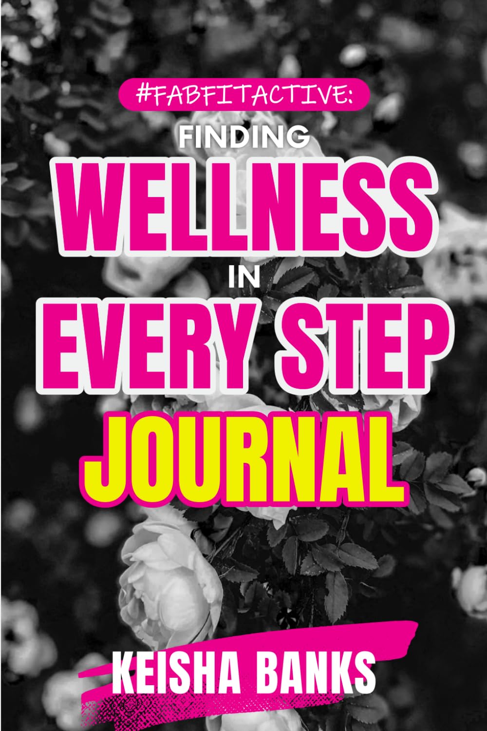 #FabFitActive Finding Wellness In Every Step: JOURNAL