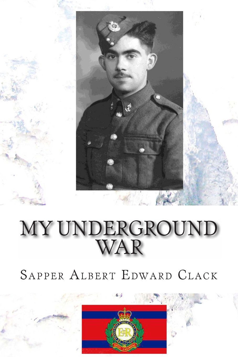 My Underground War: The True Story of how a Group of... - Clack, Albert Edward