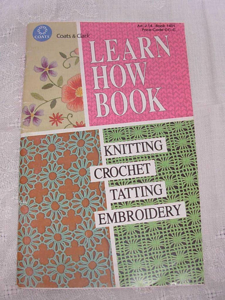 Coats and Clark Learn How Book - Knitting, Crochet, Tatting, Embroidery How To Booklet - Art.J.14, Book 1401 - 1993 Paperback – January 1, 1993