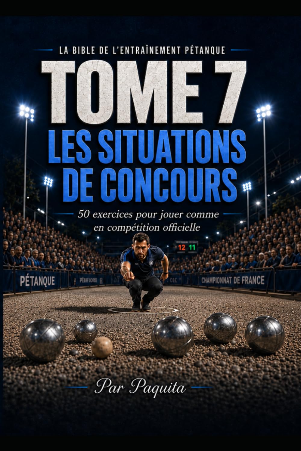 Les Situations de Concours à la pétanque: 50 exercices pour jouer comme en compétition officielle (La Bible de l’entraînement pétanque)