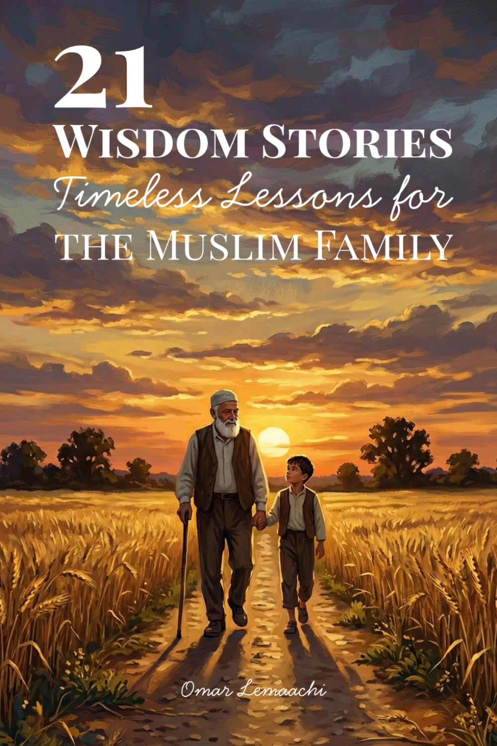 21 Wisdom Stories: Timeless Lessons for the Muslim Family