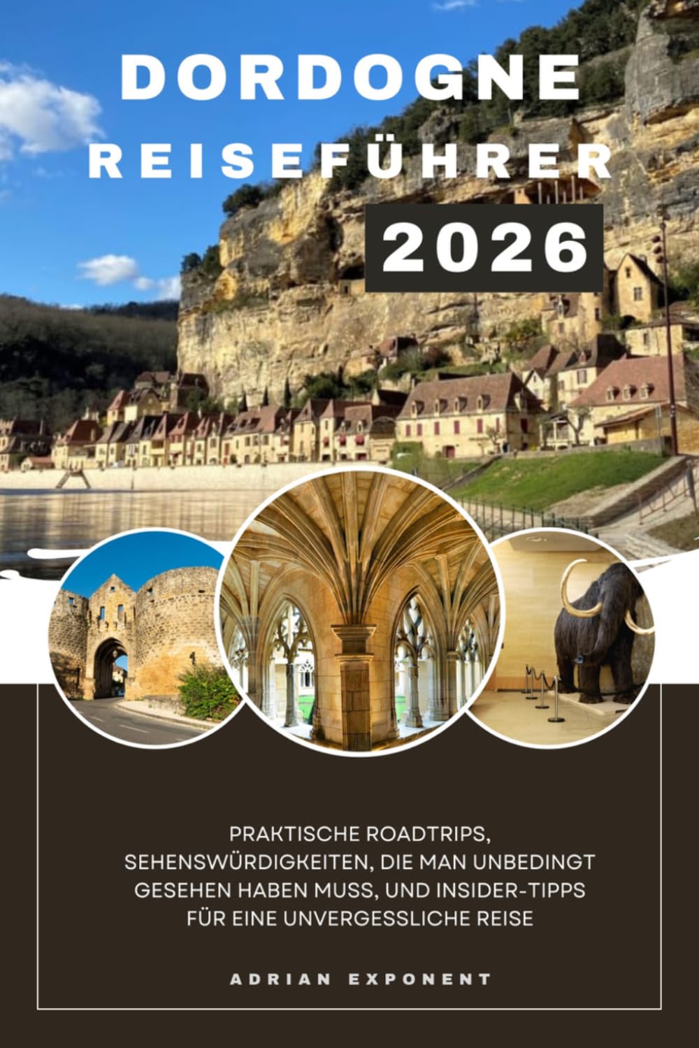 Dordogne-Reiseführer 2026: Praktische Roadtrips, Sehenswürdigkeiten, die man unbedingt gesehen haben muss, und Insider-Tipps für eine unvergessliche Reise