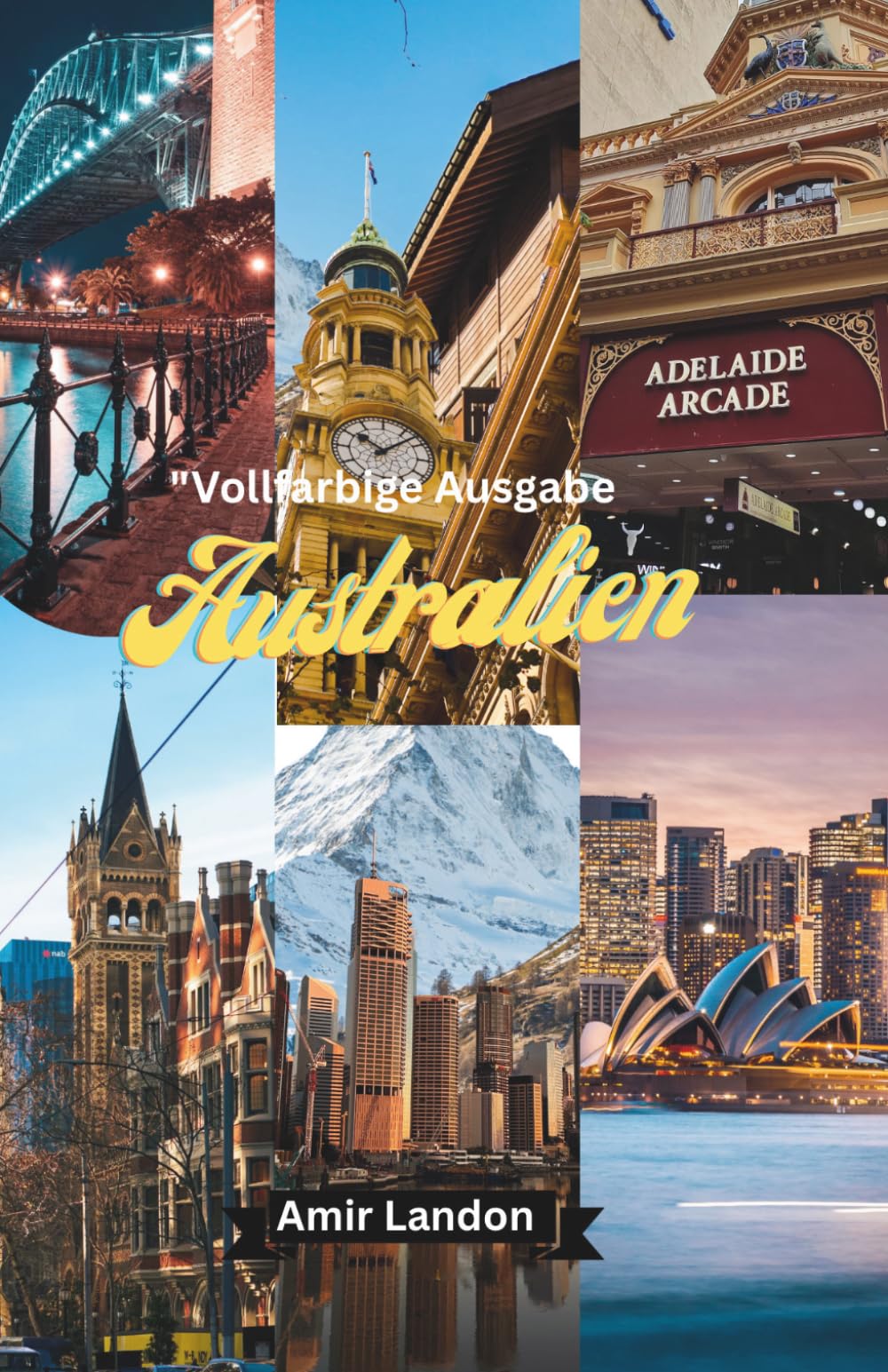 Australien Reiseführer 2026 Sydney, Great Barrier Reef, Outback & Versteckte Highlights – Der Ultimative Full Color Travel Guide