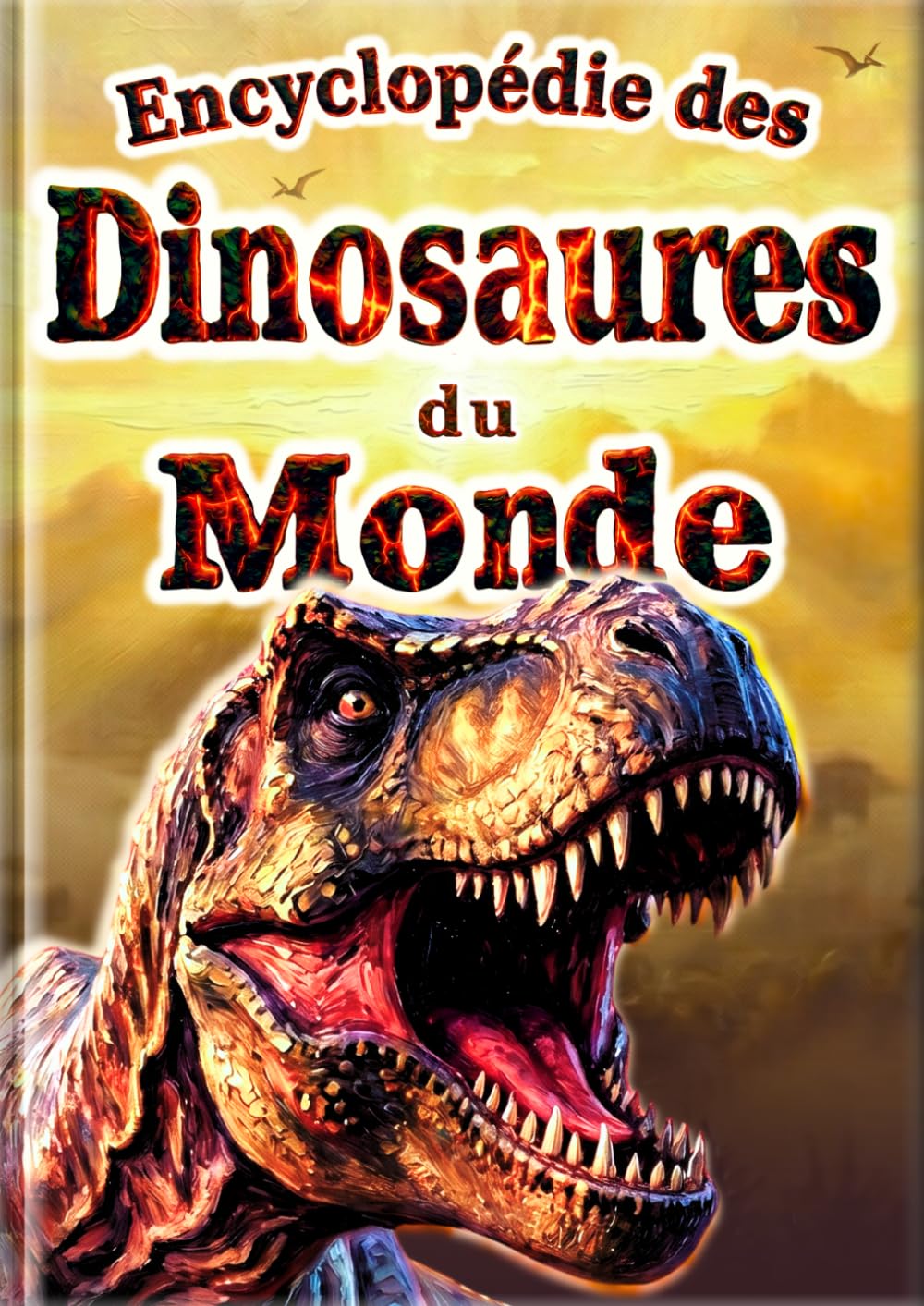 Encyclopédie des Dinosaures du Monde: 30 Dinosaures Populaires pour Enfants | Photos en Couleur et Illustrations Réalistes | Premier Livre sur les Dinosaures (L'Encyclopédie de Tout le Monde)