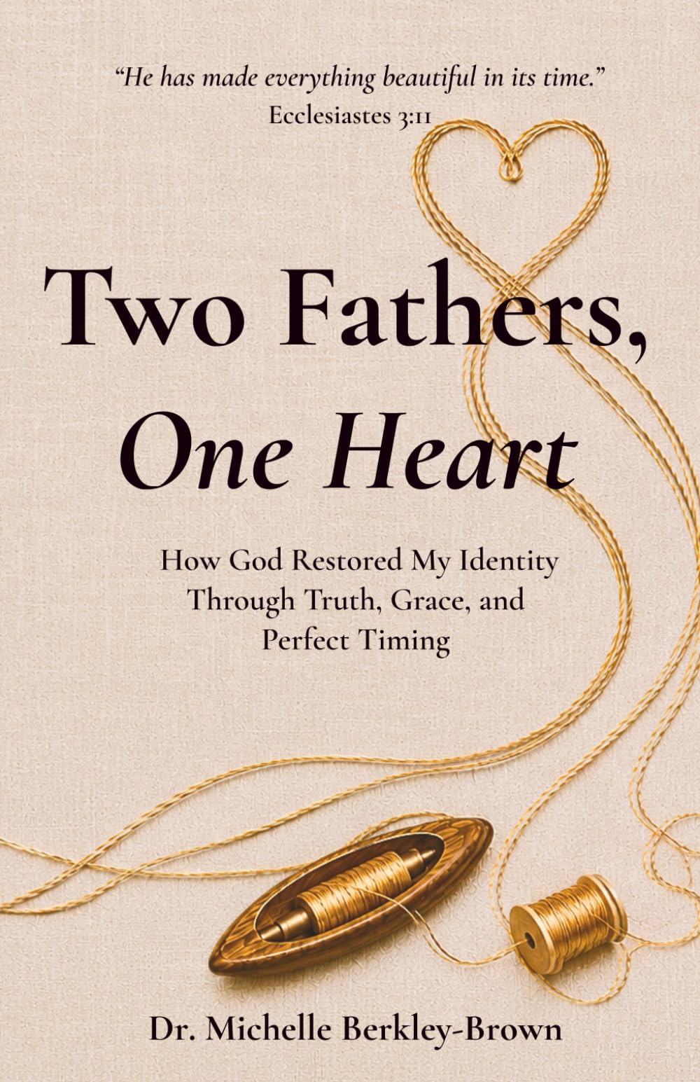 Two Fathers, One Heart: How God Restored My Identity Through Truth, Grace, and Perfect Timing