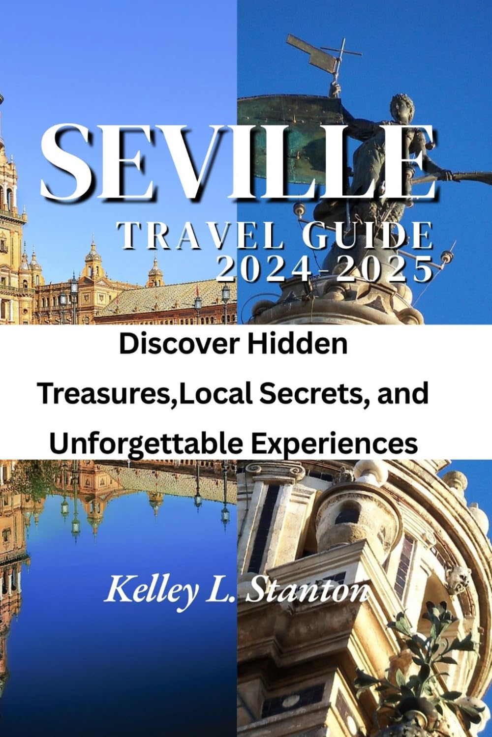 Seville Travel Guide 2024-2025: Discover Hidden Treasures, Local Secrets, and Unforgettable Experiences