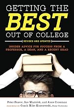 Getting the Best Out of College, Revised and Updated: Insider Advice for Success from a Professor, a Dean, and a Recent Grad (Getting the Best Out of College: Insider Advice for Success)
