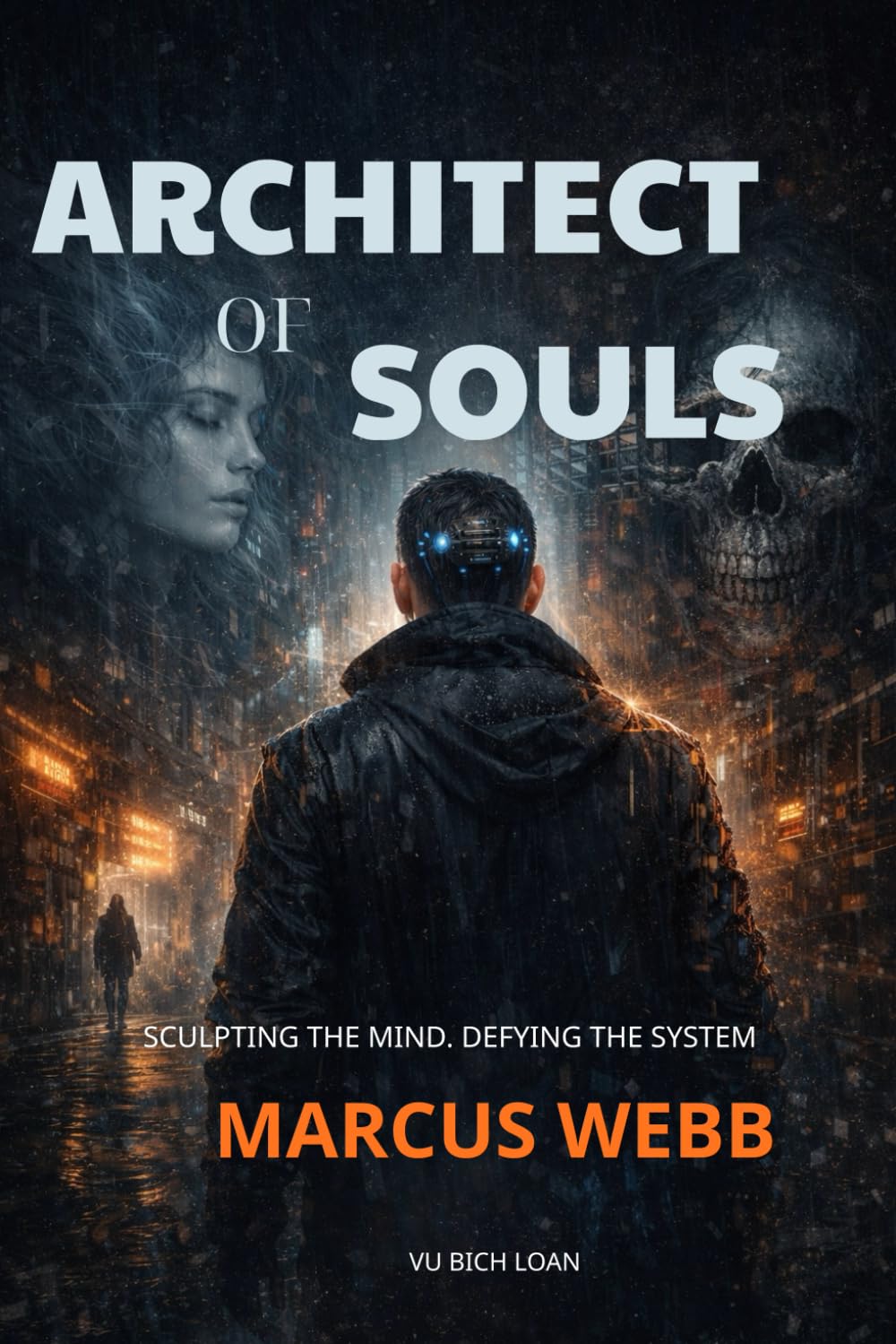 Architect of souls: A Psychological Sci-Fi Thriller About Neural Manipulation, Consciousness, and the Price of Freedom
