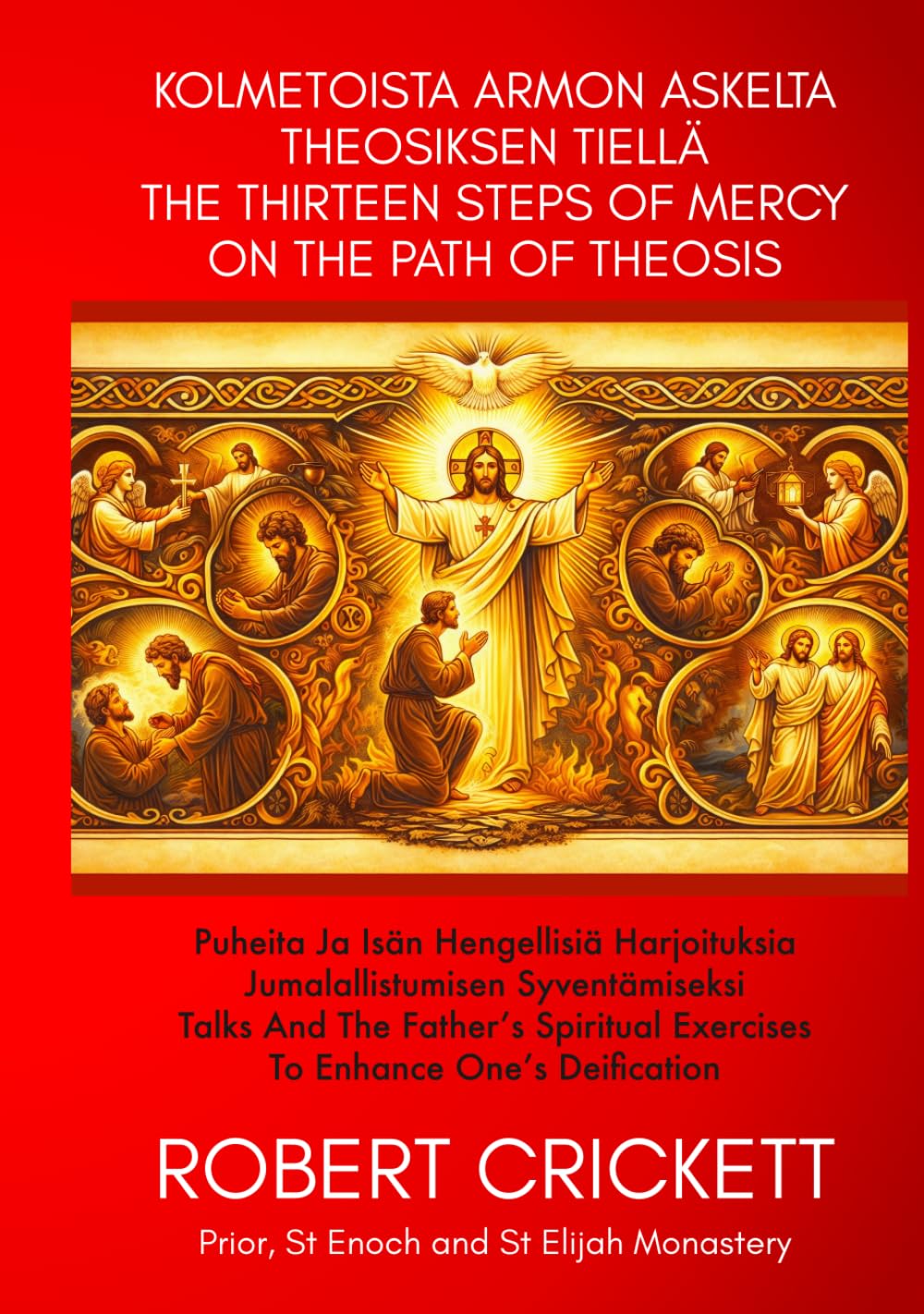 Kolmetoista armon askelta theosiksen tiellä - THE THIRTEEN STEPS OF MERCY ON THE PATH OF THEOSIS: Puheita ja Isän hengellisiä harjoituksia ... Exercises To Enhance One’s Deification