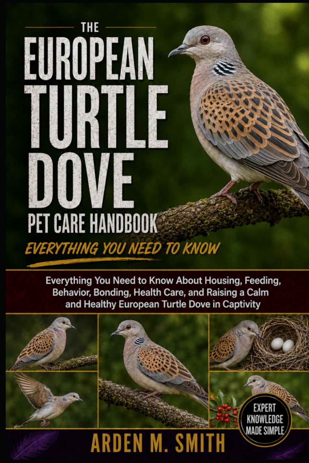 THE EUROPEAN TURTLE DOVE PET CARE HANDBOOK: Everything You Need to Know About Housing, Feeding, Behavior, Bonding, Health Care, and Raising a Calm and Healthy European Turtle Dove in Captivity