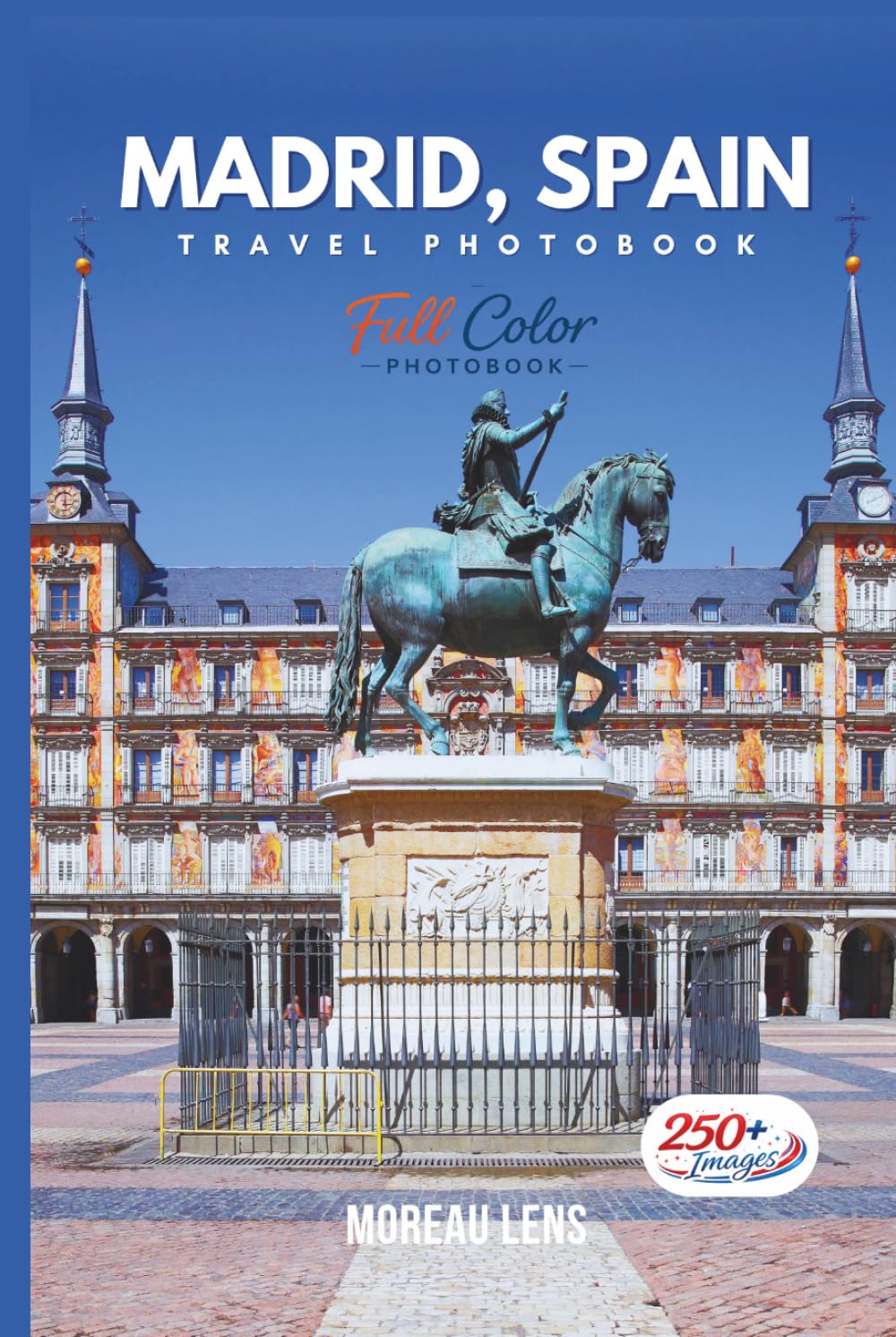 Madrid, Spain Travel Photobook: A Coffee Table Collection of Beautiful Places to Explore (Full-Color)