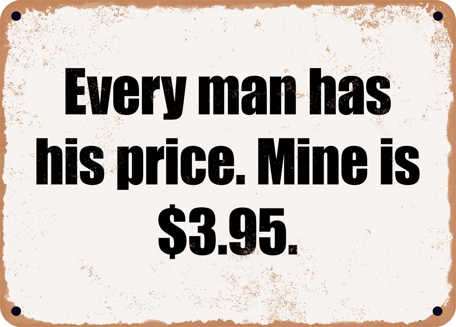 Miaomansenstore Metal Sign - Every Man Has His Price Mine Is $395 Home Decor