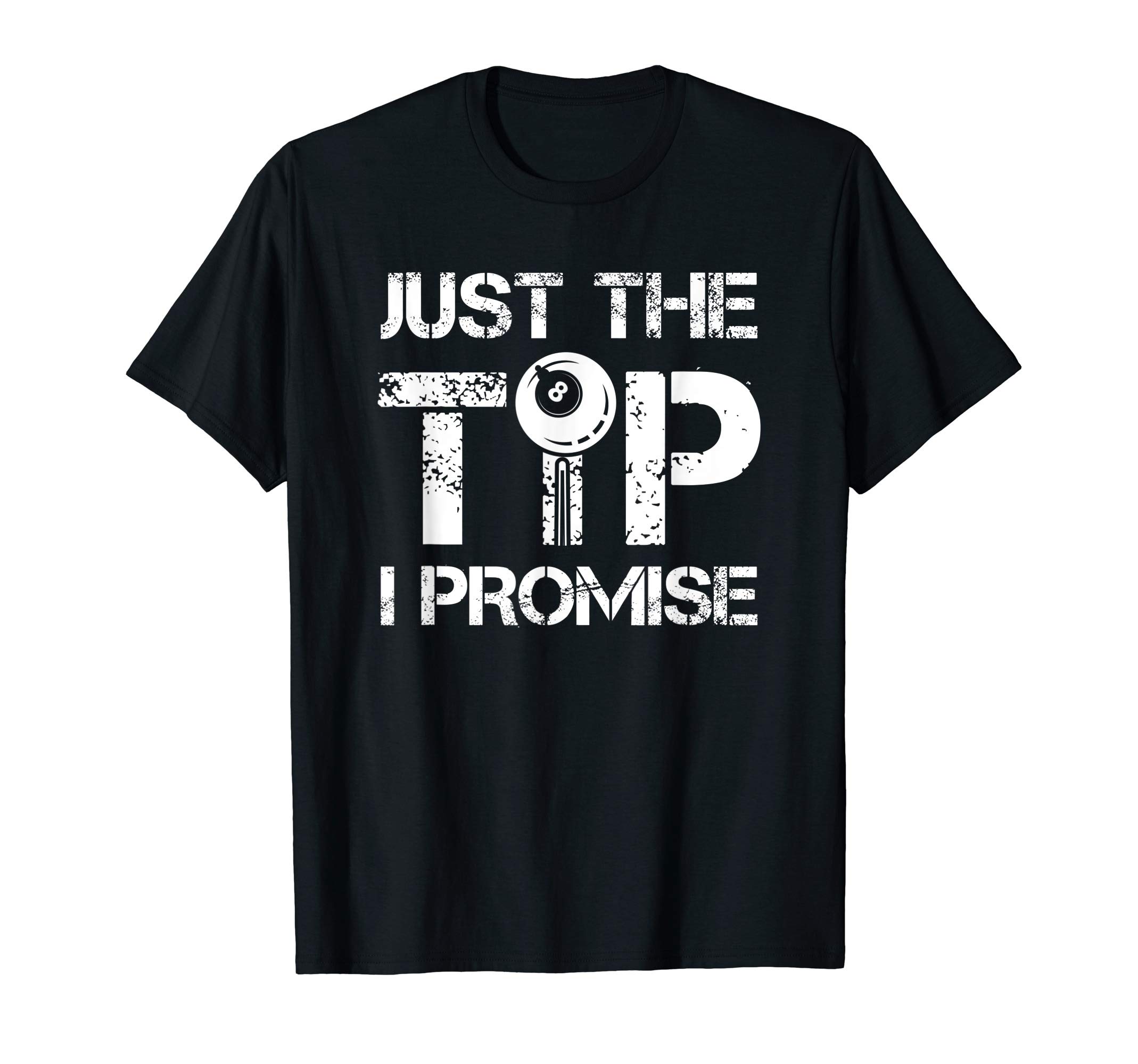Billards Apparel & Gift CollectionJust The Tip I Promise Cool Billards Snooker 8 Ball 9 Ball T-Shirt