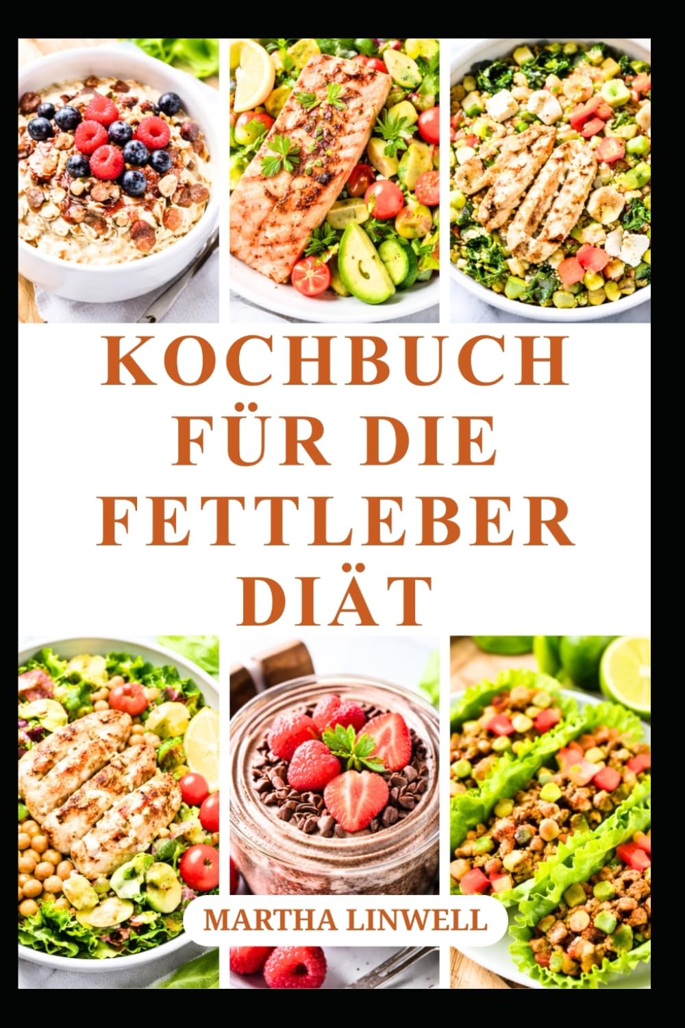 KOCHBUCH FÜR DIE FETTLEBERDIÄT: Köstliche Rezepte zur Steigerung der Energie und der Lebergesundheit