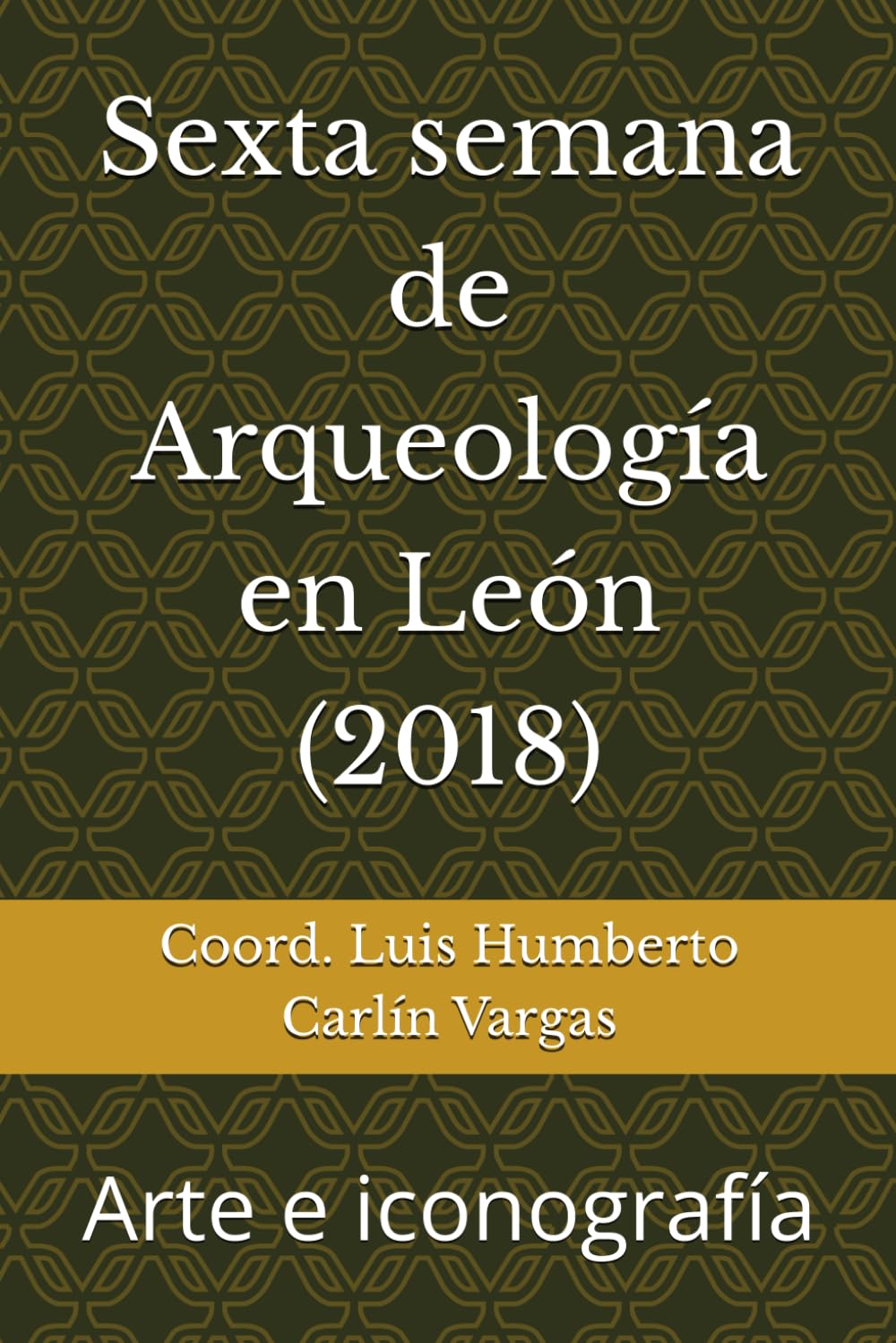 Sexta semana de Arqueología en León (2018): Arte e iconografía (Semanas de Arqueología en León)