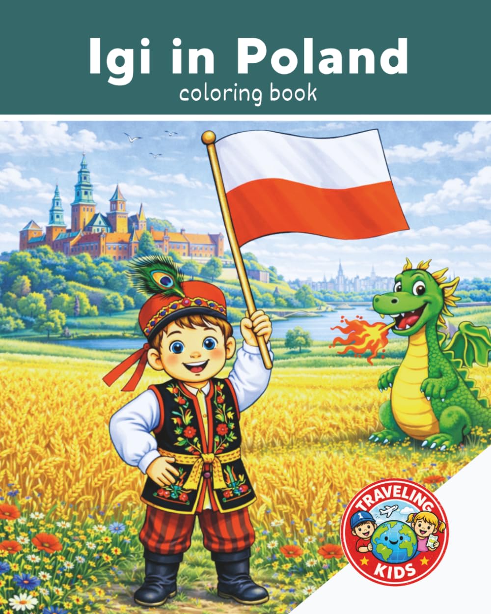 Traveling Kids: Igi in Poland: Kids Travel Coloring Book | Polish Culture, Food, Animals & Landmarks | Ages 4–8| Explore Poland | Explore the World | 25 Pages | 8x10