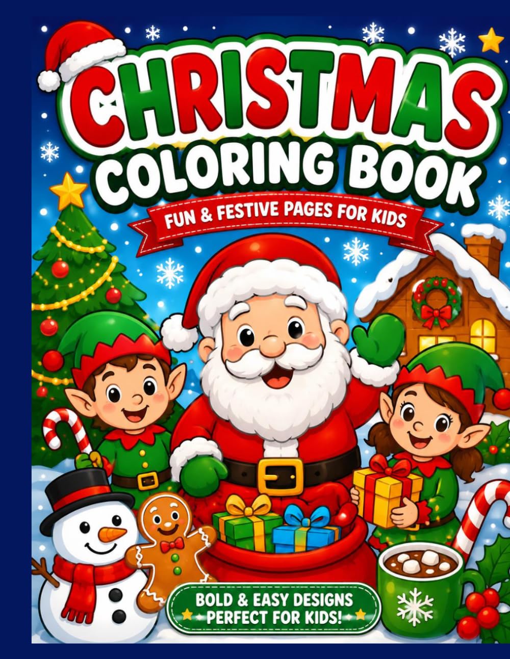 Christmas Coloring Book for Kids: Bold & Easy Holiday Designs Featuring Santa, Elves, Reindeer, Christmas Trees, Gifts, Snowmen, and More!