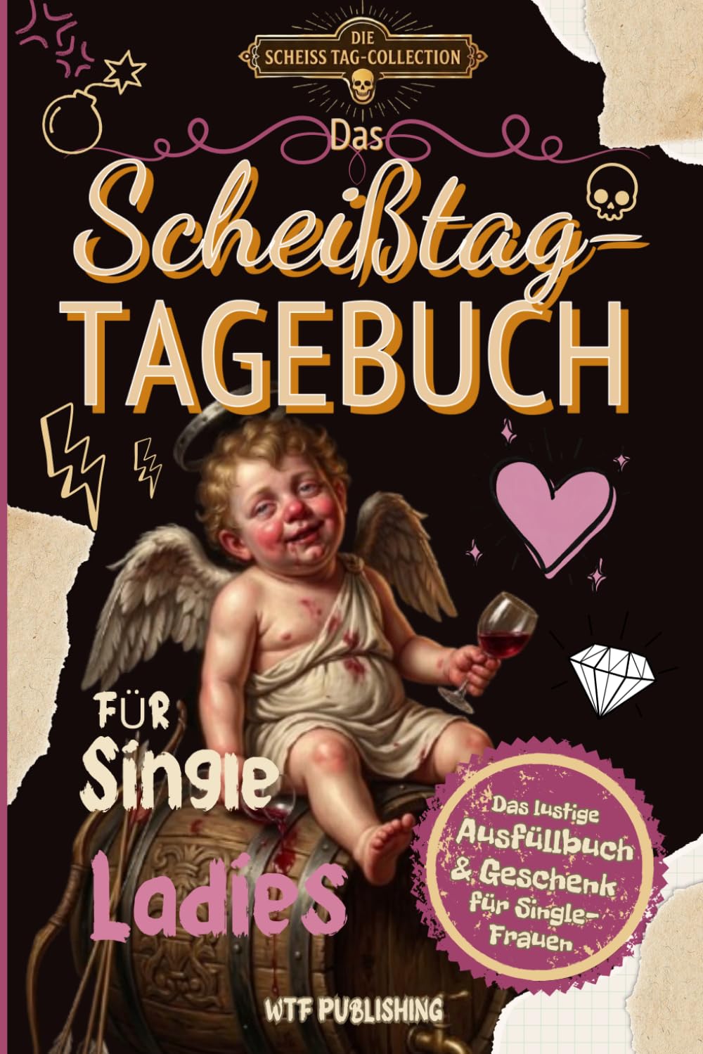 Das Scheißtag-Tagebuch für Single Ladies: Das lustige Ausfüllbuch & Geschenk für Single-Frauen (Die Scheißtag-Collection)