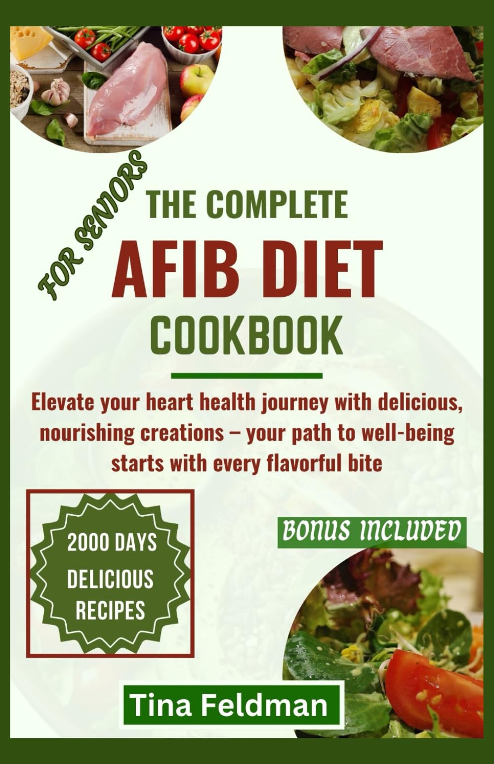 THE COMPLETE AFBI DIET COOKBOOK FOR SENIORS: Elevate your heart health journey with delicious, nourishing creations – your path to well-being starts ... bite (The complete AFIB DIET cookbook series)