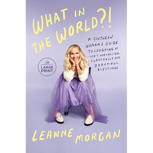 What in the World?!: A Southern Woman's Guide to Laughing at Life's Unexpected Curveballs and Beautiful Blessings