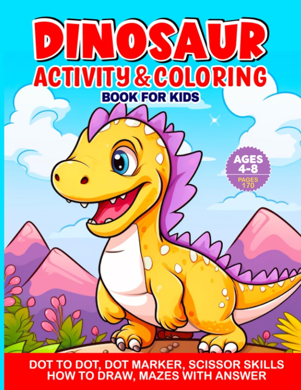 Dinosaur Activity Coloring Book For Kids: Enjoy Fun Activities Like Coloring, Dot-To-Dot, Scissor Skills, Drawing, and Mazes With Answers.