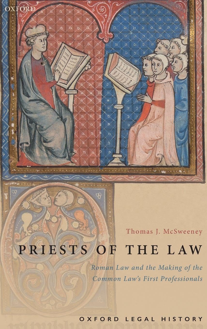 PRIESTS OF THE LAW:ROMAN LAW & MAKING COMM LAW FIRST PROFESS OLH CLOTH: Roman Law and the Making of the Common Law's First Professionals (Oxford Legal History)