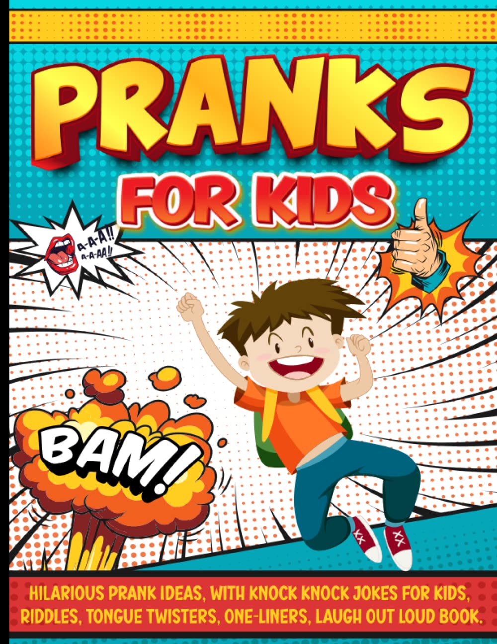 Pranks for Kids: Hilarious Prank Ideas, with Knock Knock Jokes for Kids, Tongue Twisters, One-Liners, Laugh Out Loud Book