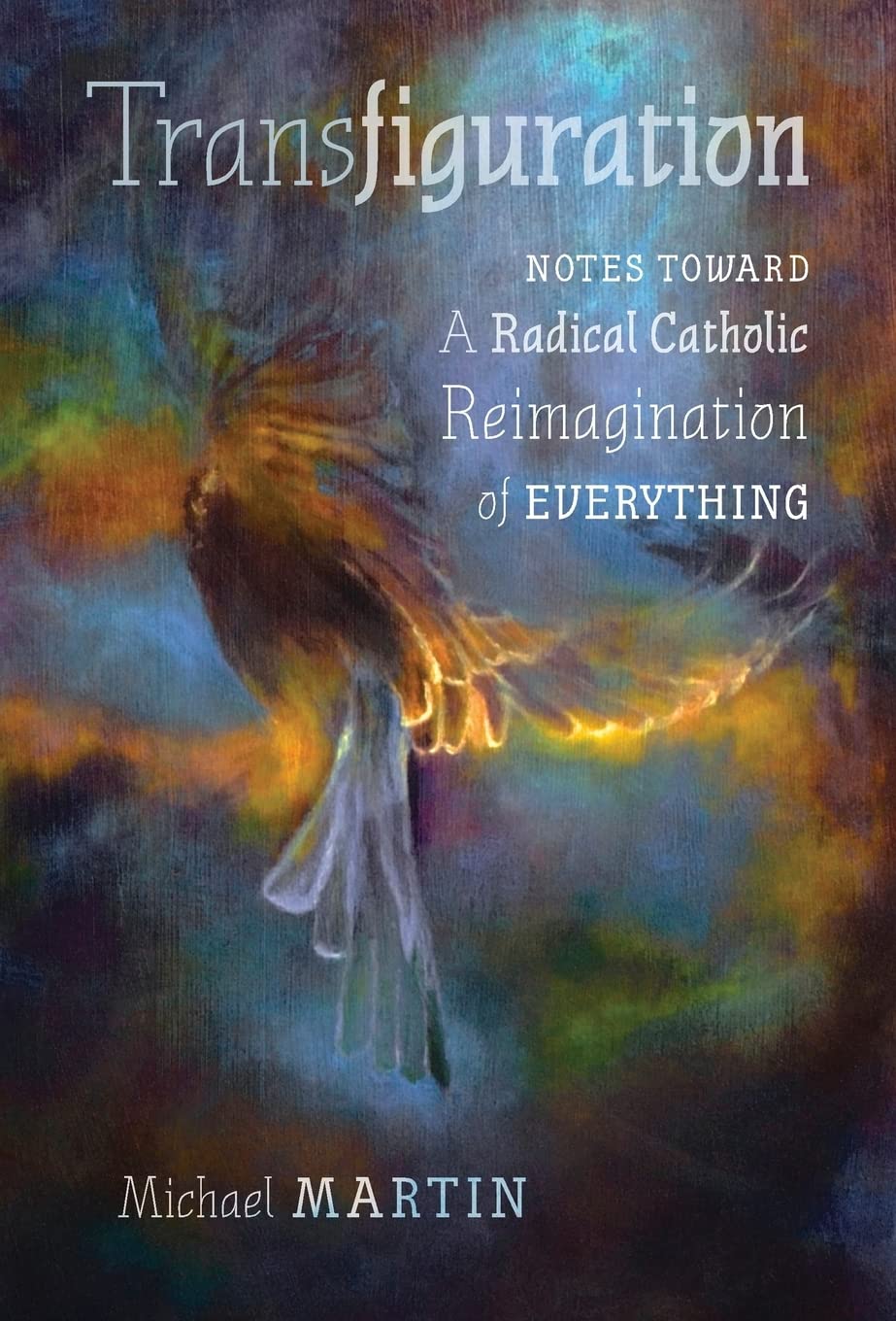 Transfiguration: Notes Toward a Radical Catholic Reimagination of