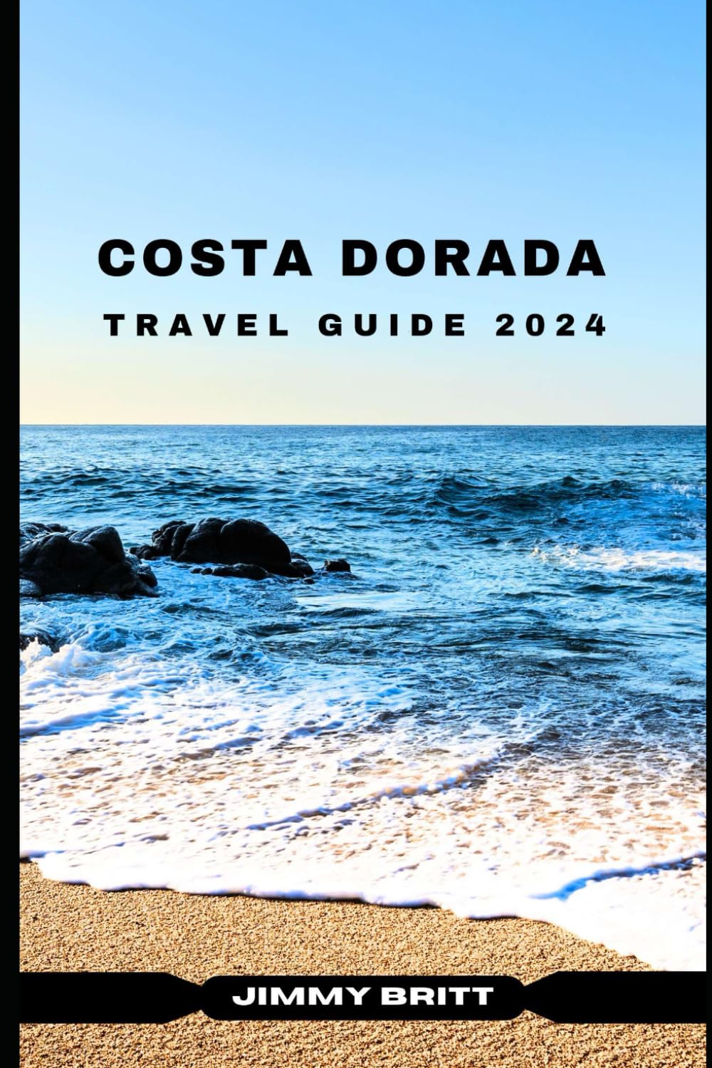 COSTA DORADA TRAVEL GUIDE 2024: Your Passport to Exploring Costa Dorada’s Hidden Treasures and Scenic Wonders in 2024 (JOURNEYS OF A LIFETIME)