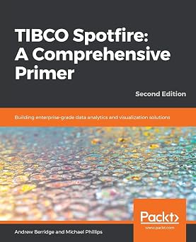 TIBCO Spotfire A Comprehensive Primer Building enterprise-grade data analytics and visualization solutions, 2nd Edition